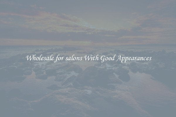 Wholesale for salons With Good Appearances
