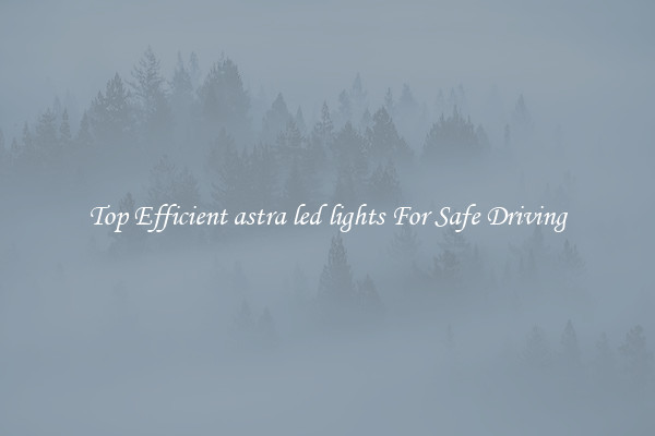 Top Efficient astra led lights For Safe Driving