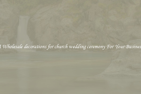 Get A Wholesale decorations for church wedding ceremony For Your Business Trip