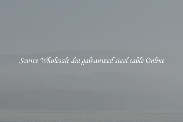Source Wholesale dia galvanized steel cable Online