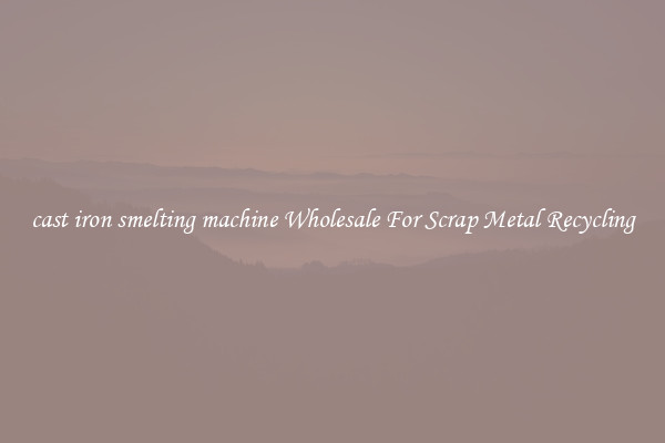 cast iron smelting machine Wholesale For Scrap Metal Recycling