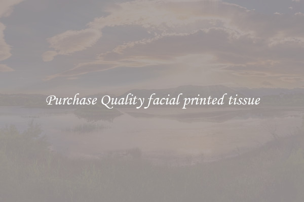 Purchase Quality facial printed tissue
