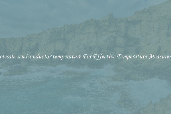 Wholesale semiconductor temperature For Effective Temperature Measurement