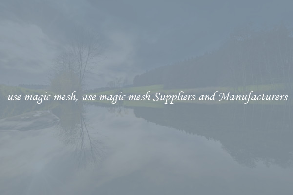 use magic mesh, use magic mesh Suppliers and Manufacturers