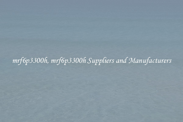 mrf6p3300h, mrf6p3300h Suppliers and Manufacturers