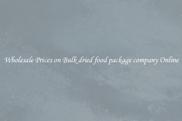 Wholesale Prices on Bulk dried food package company Online