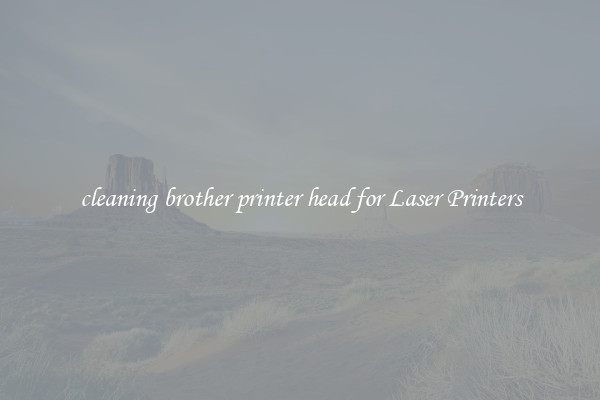 cleaning brother printer head for Laser Printers