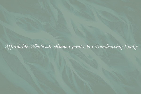 Affordable Wholesale slimmer pants For Trendsetting Looks