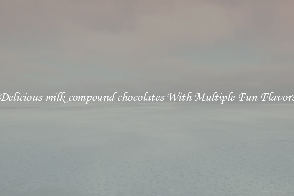 Delicious milk compound chocolates With Multiple Fun Flavors