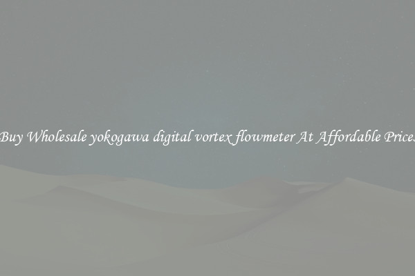 Buy Wholesale yokogawa digital vortex flowmeter At Affordable Prices