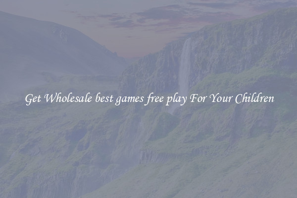 Get Wholesale best games free play For Your Children