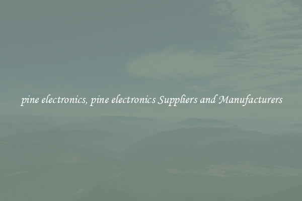 pine electronics, pine electronics Suppliers and Manufacturers