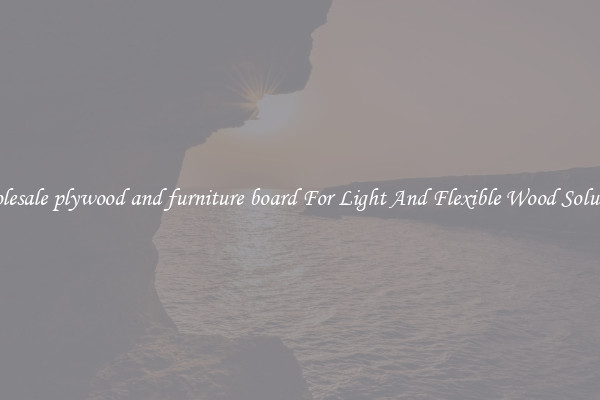 Wholesale plywood and furniture board For Light And Flexible Wood Solutions
