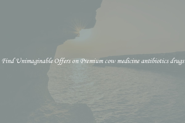 Find Unimaginable Offers on Premium cow medicine antibiotics drugs
