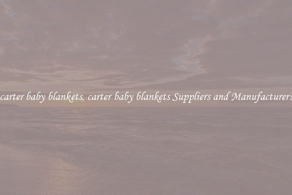 carter baby blankets, carter baby blankets Suppliers and Manufacturers