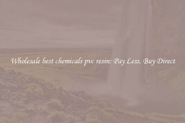 Wholesale best chemicals pvc resin: Pay Less, Buy Direct
