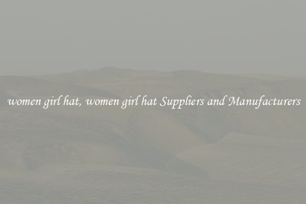 women girl hat, women girl hat Suppliers and Manufacturers