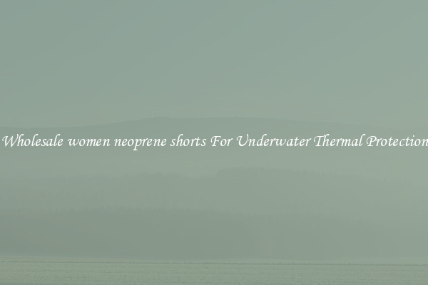 Wholesale women neoprene shorts For Underwater Thermal Protection