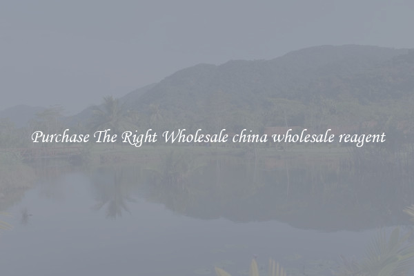 Purchase The Right Wholesale china wholesale reagent