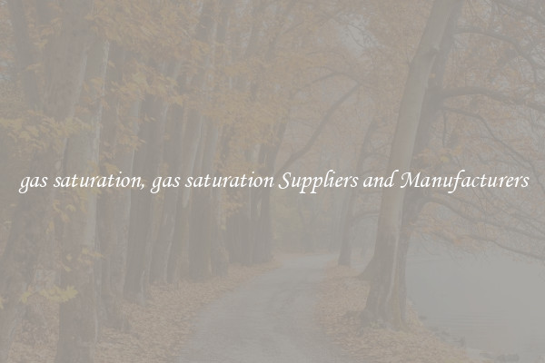 gas saturation, gas saturation Suppliers and Manufacturers