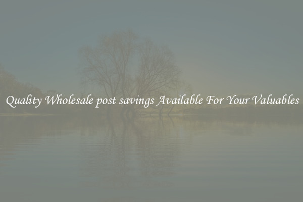 Quality Wholesale post savings Available For Your Valuables