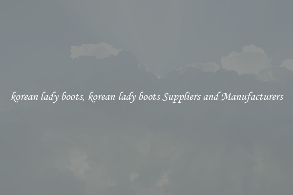 korean lady boots, korean lady boots Suppliers and Manufacturers
