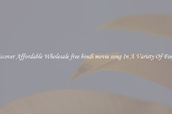 Discover Affordable Wholesale free hindi movie song In A Variety Of Forms