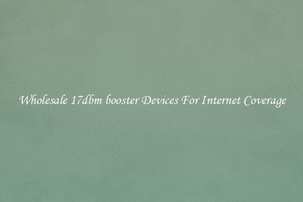 Wholesale 17dbm booster Devices For Internet Coverage