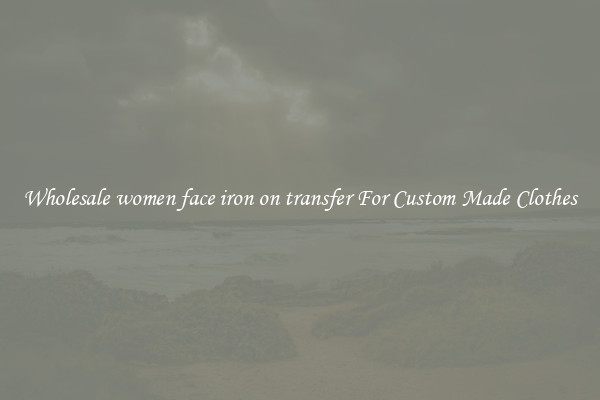 Wholesale women face iron on transfer For Custom Made Clothes