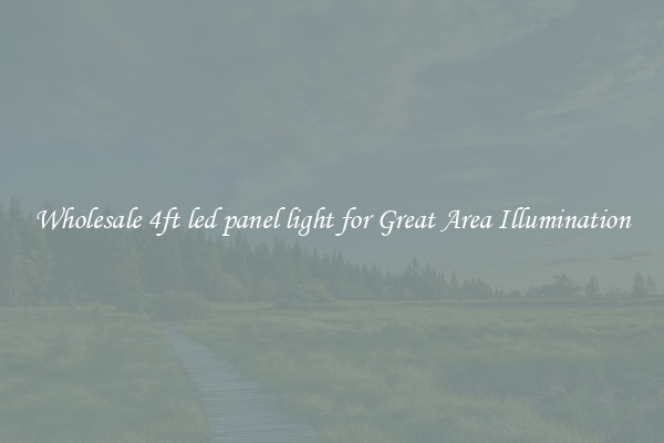 Wholesale 4ft led panel light for Great Area Illumination