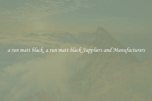 a run matt black, a run matt black Suppliers and Manufacturers
