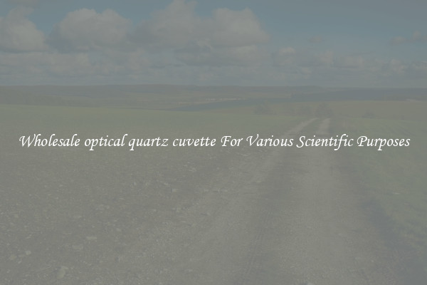 Wholesale optical quartz cuvette For Various Scientific Purposes