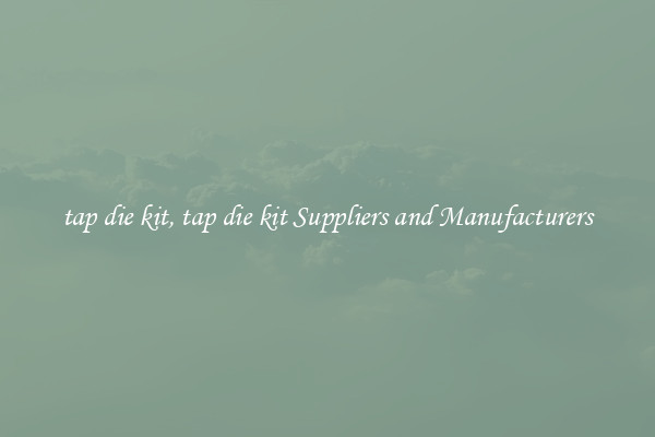 tap die kit, tap die kit Suppliers and Manufacturers