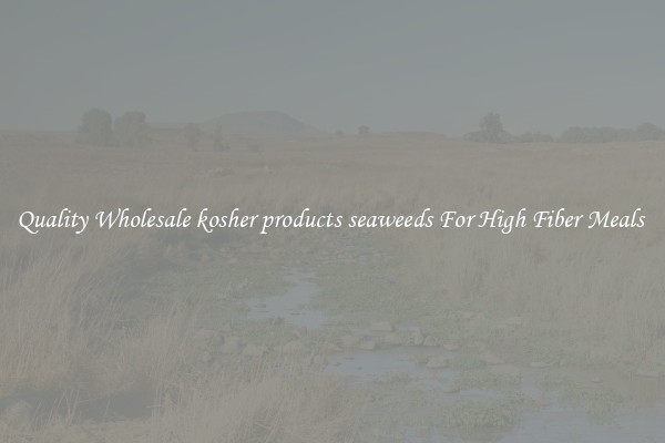 Quality Wholesale kosher products seaweeds For High Fiber Meals 