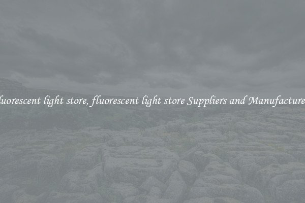 fluorescent light store, fluorescent light store Suppliers and Manufacturers
