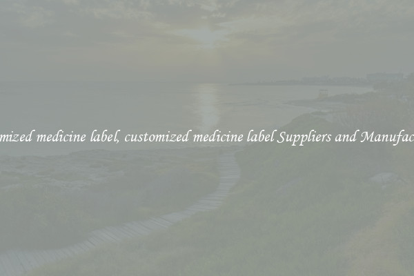 customized medicine label, customized medicine label Suppliers and Manufacturers