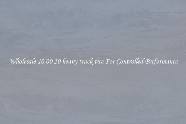Wholesale 10.00 20 heavy truck tire For Controlled Performance