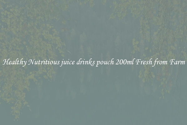 Healthy Nutritious juice drinks pouch 200ml Fresh from Farm