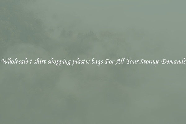 Wholesale t shirt shopping plastic bags For All Your Storage Demands