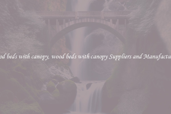 wood beds with canopy, wood beds with canopy Suppliers and Manufacturers