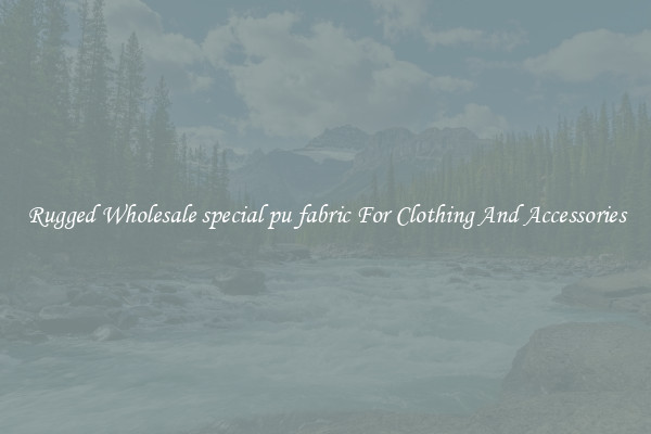 Rugged Wholesale special pu fabric For Clothing And Accessories