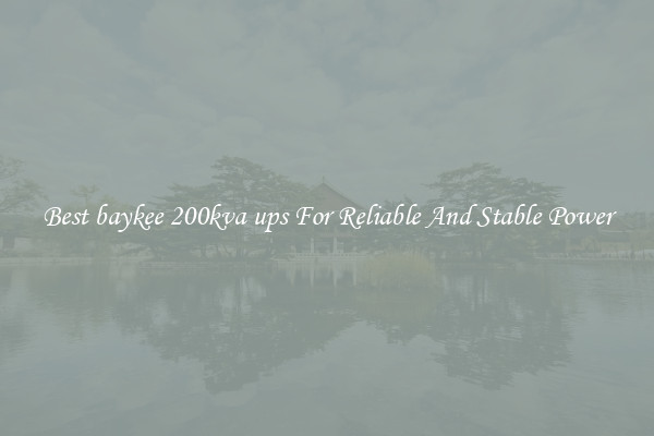 Best baykee 200kva ups For Reliable And Stable Power