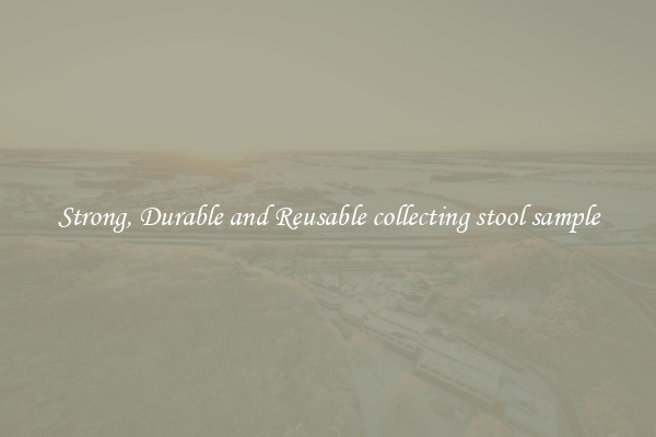 Strong, Durable and Reusable collecting stool sample