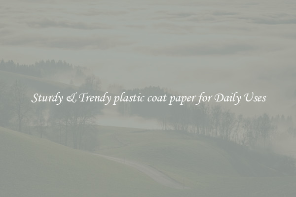Sturdy & Trendy plastic coat paper for Daily Uses