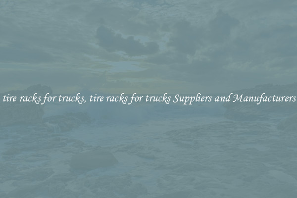 tire racks for trucks, tire racks for trucks Suppliers and Manufacturers