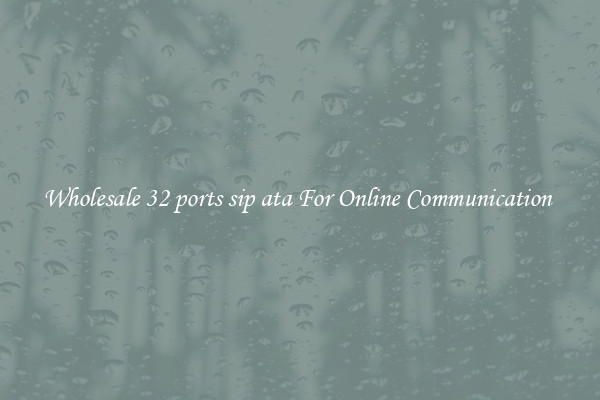 Wholesale 32 ports sip ata For Online Communication 