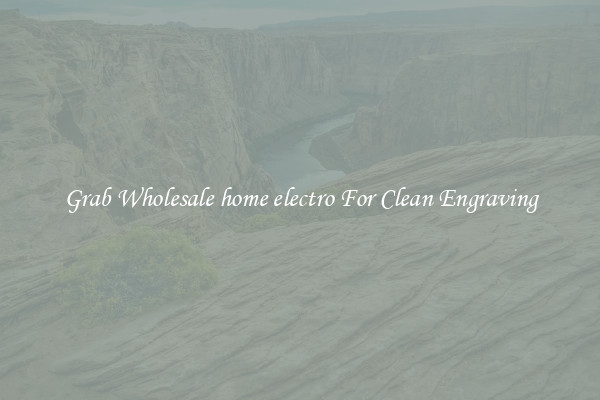 Grab Wholesale home electro For Clean Engraving