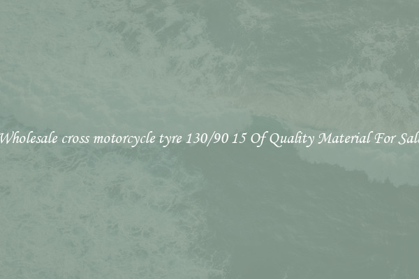 Wholesale cross motorcycle tyre 130/90 15 Of Quality Material For Sale