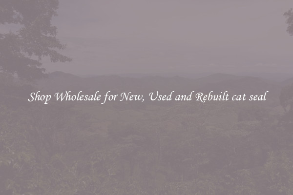 Shop Wholesale for New, Used and Rebuilt cat seal