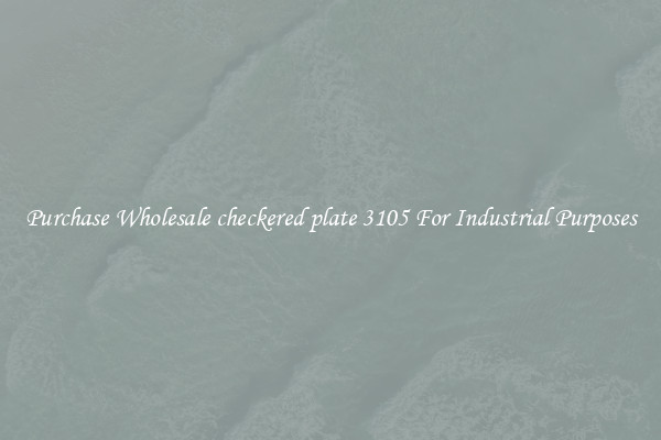 Purchase Wholesale checkered plate 3105 For Industrial Purposes